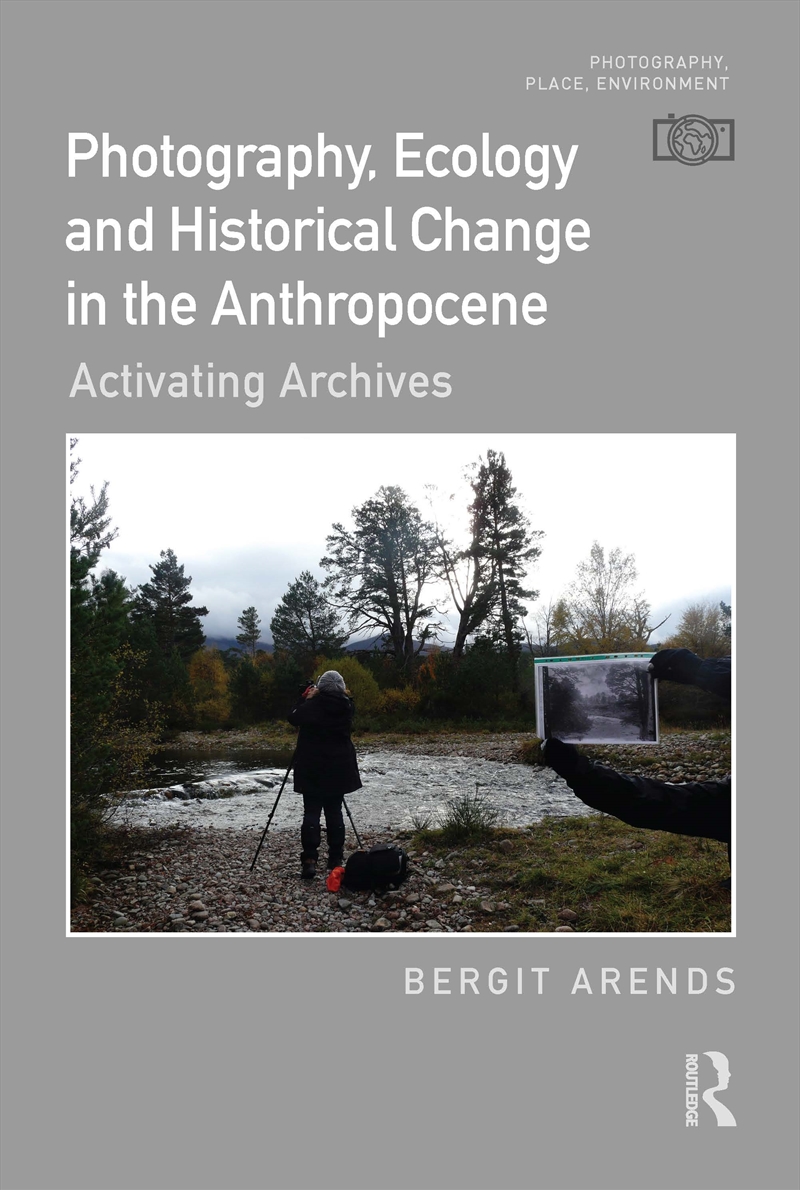 Photography, Ecology and Historical Change in the Anthropocene/Product Detail/Art