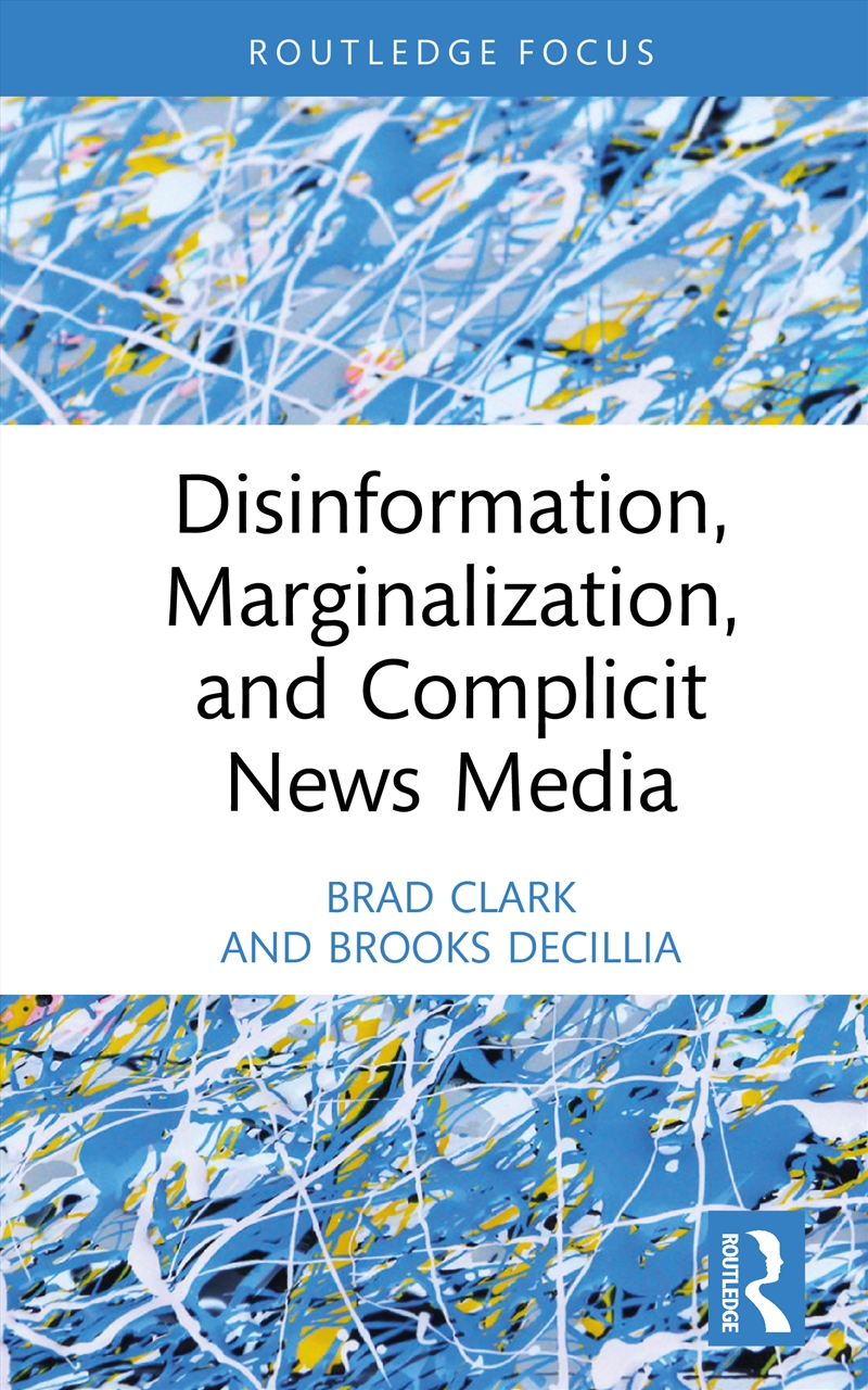 Disinformation, Marginalization, and Complicit News Media/Product Detail/Society & Culture