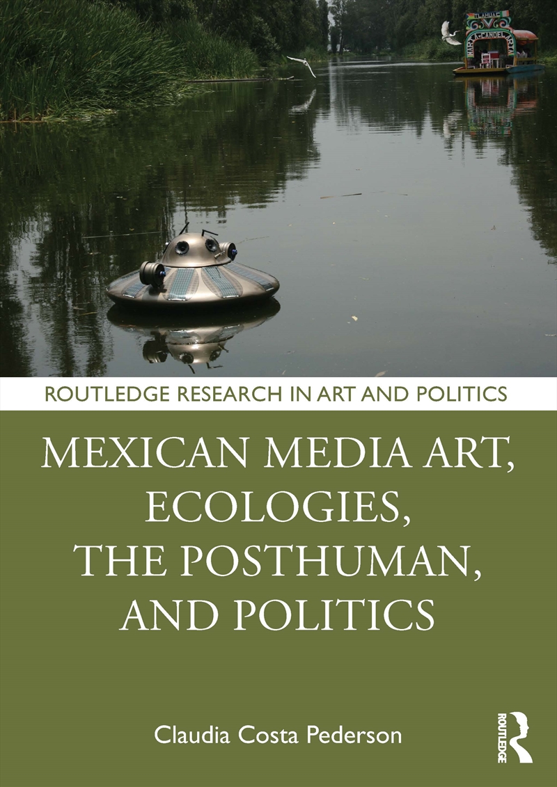 Mexican Media Art, Ecologies, the Posthuman, and Politics/Product Detail/Art