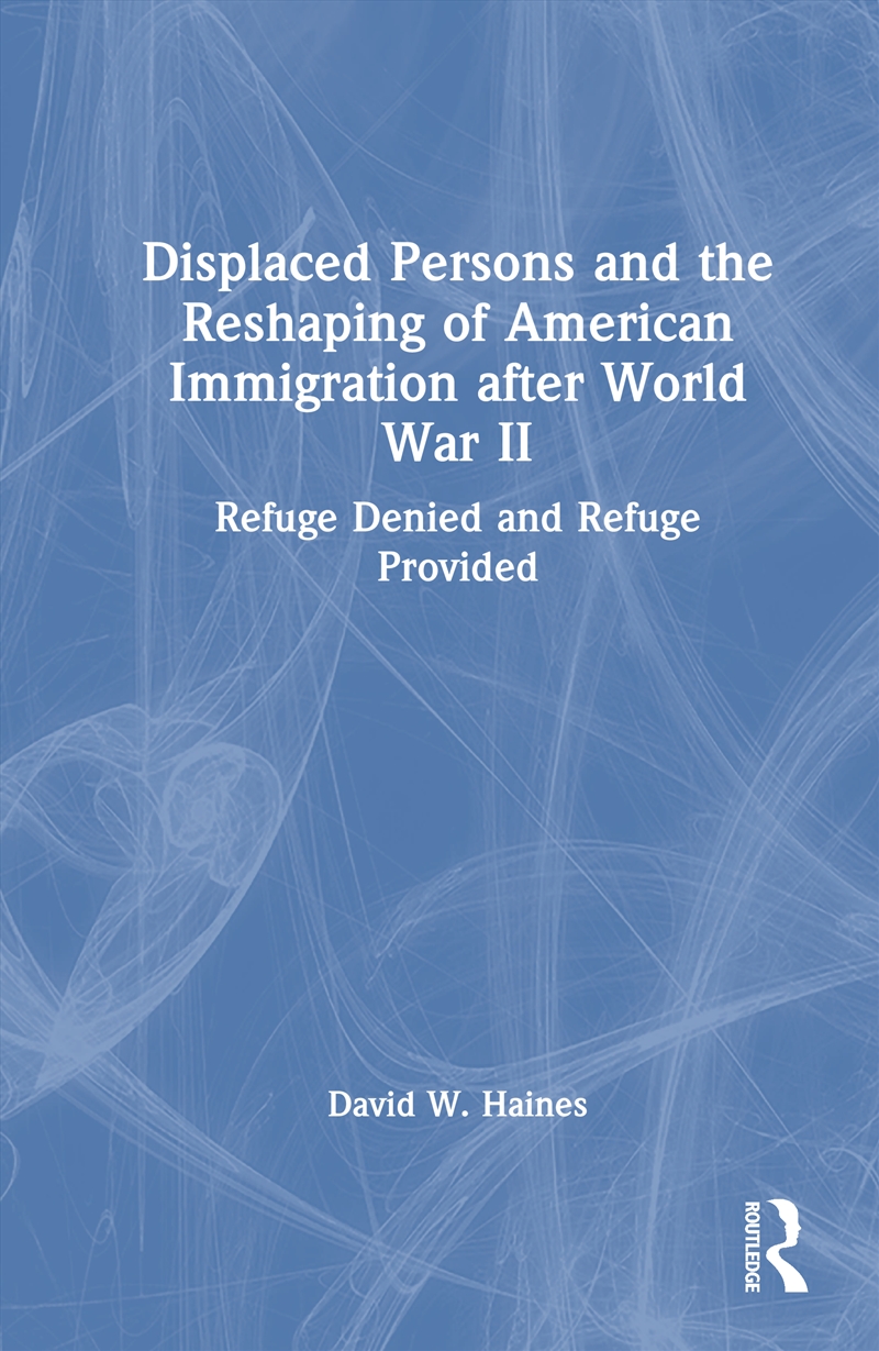 Displaced Persons and the Reshaping of American Immigration after World War II/Product Detail/History