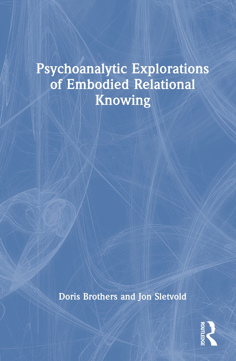 Psychoanalytic Explorations of Embodied Relational Knowing/Product Detail/Psychology