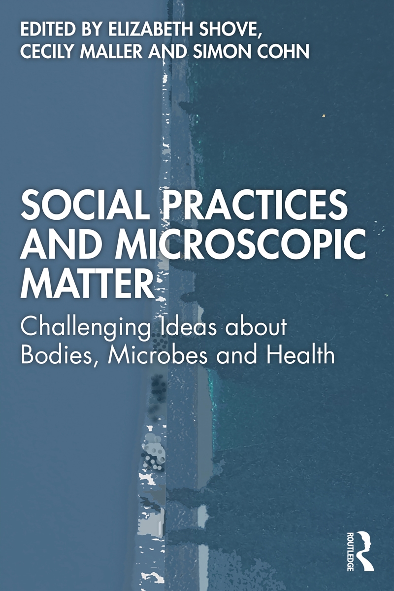 Social Practices and Microscopic Matter/Product Detail/Society & Culture