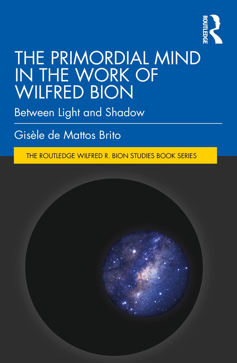 The Primordial Mind in the Work of Wilfred Bion/Product Detail/Psychology