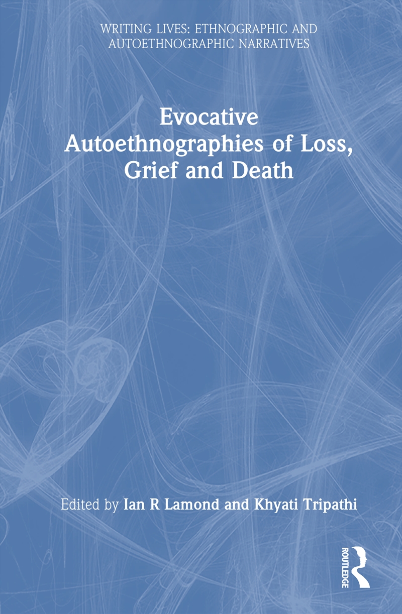 Evocative Autoethnographies of Loss, Grief and Death/Product Detail/Psychology