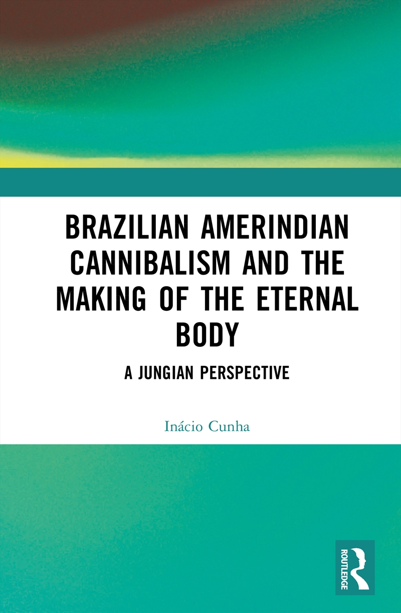 Brazilian Amerindian Cannibalism and the Making of the Eternal Body/Product Detail/Psychology