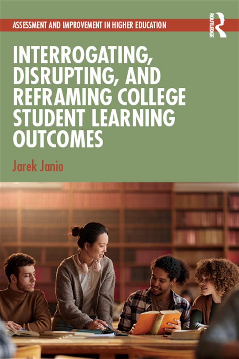 Interrogating, Disrupting, and Reframing College Student Learning Outcomes/Product Detail/Teaching