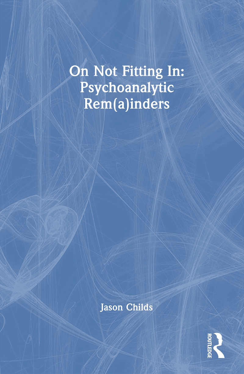 On Not Fitting In: Psychoanalytic Rem(a)inders/Product Detail/Psychology