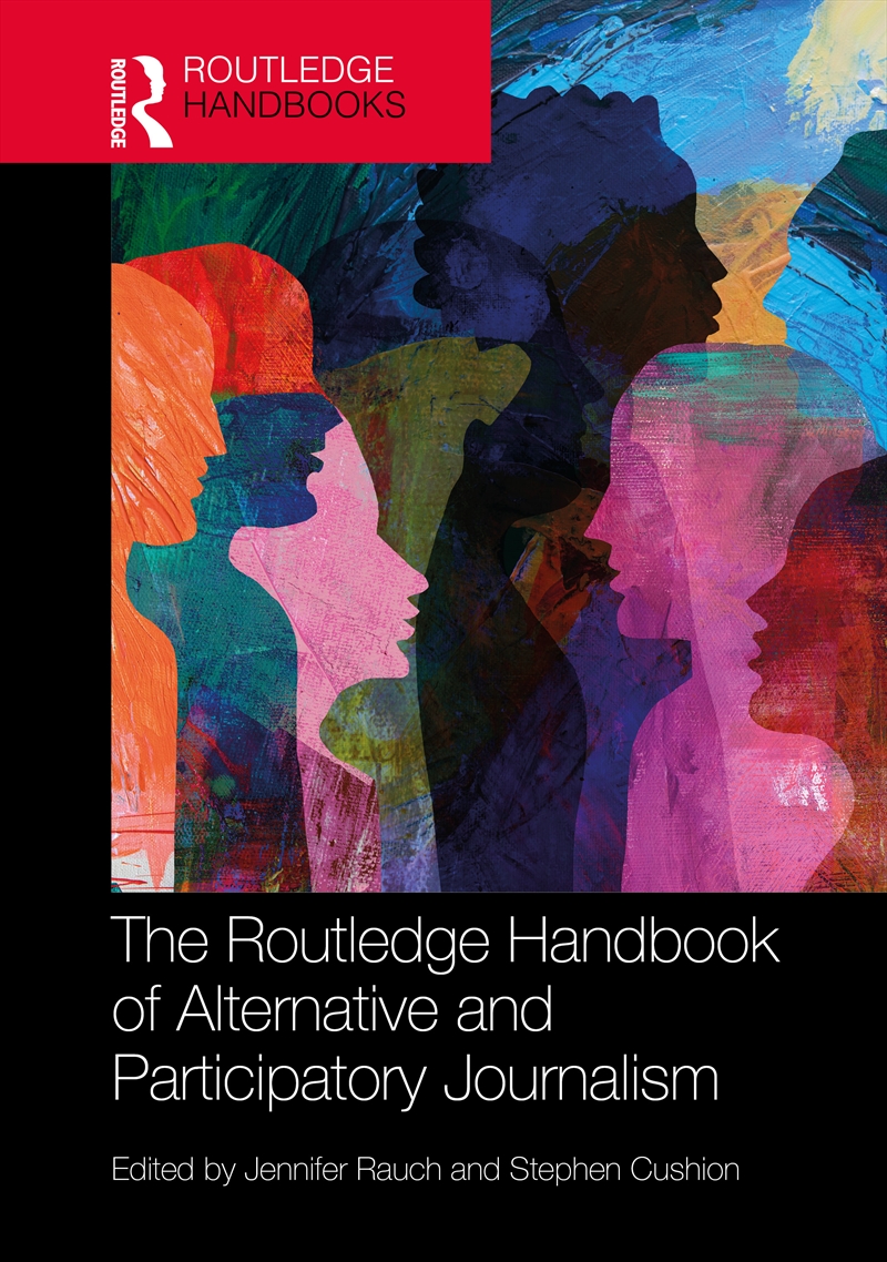 The Routledge Handbook of Alternative and Participatory Journalism/Product Detail/Society & Culture