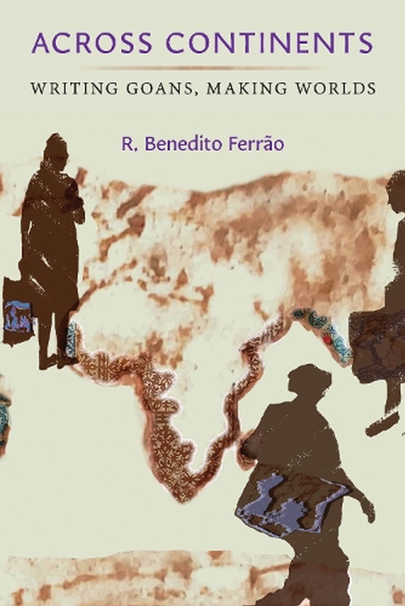 Across Continents : Writing Goans, Making Worlds/Product Detail/Politics & Government