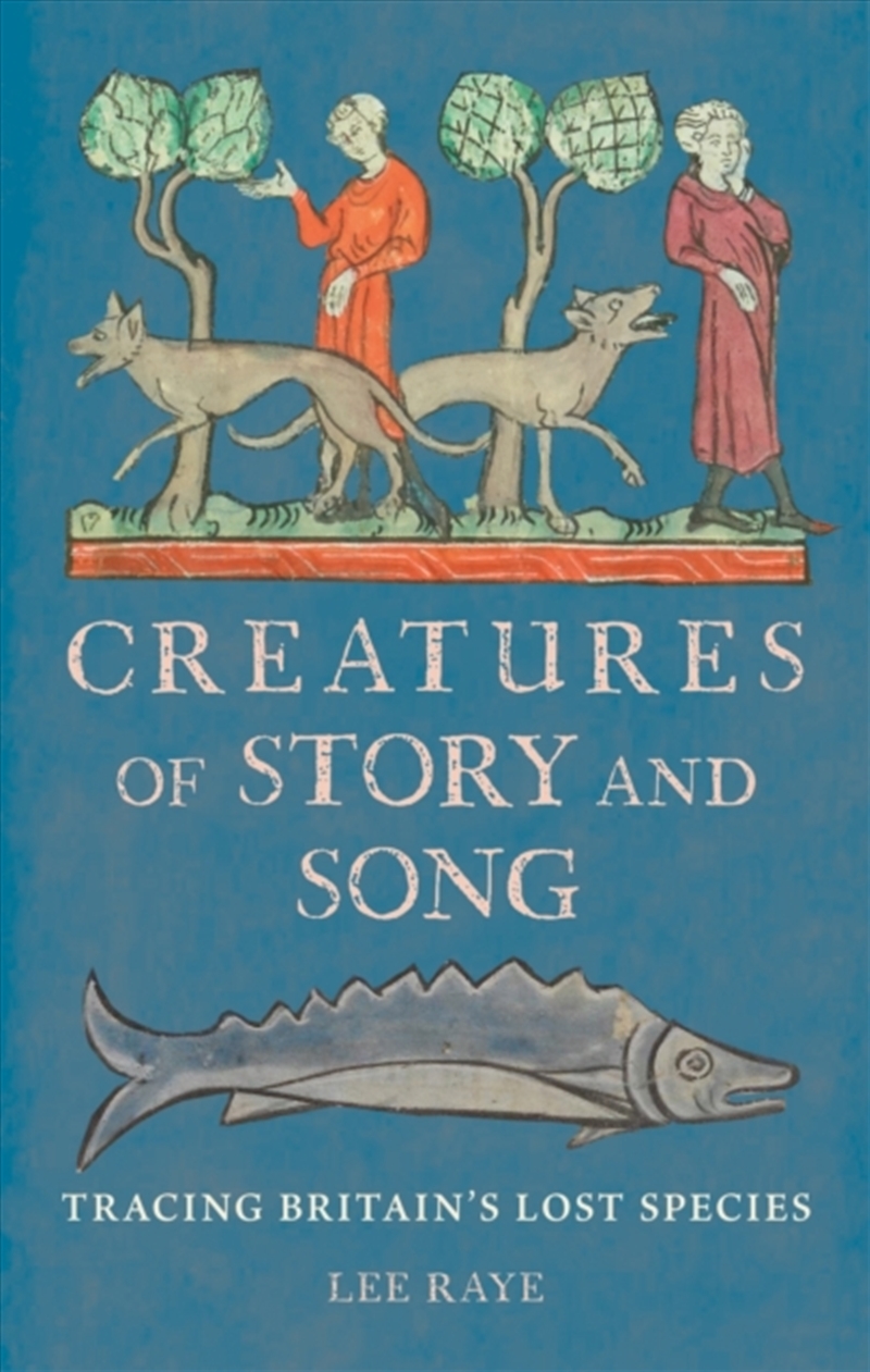 Creatures of Story and Song : Tracing Britain’s Lost Species/Product Detail/Animals & Nature