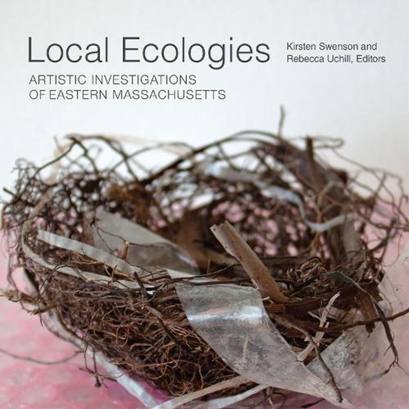 Local Ecologies : Artistic Investigations of Eastern Massachusetts/Product Detail/Art