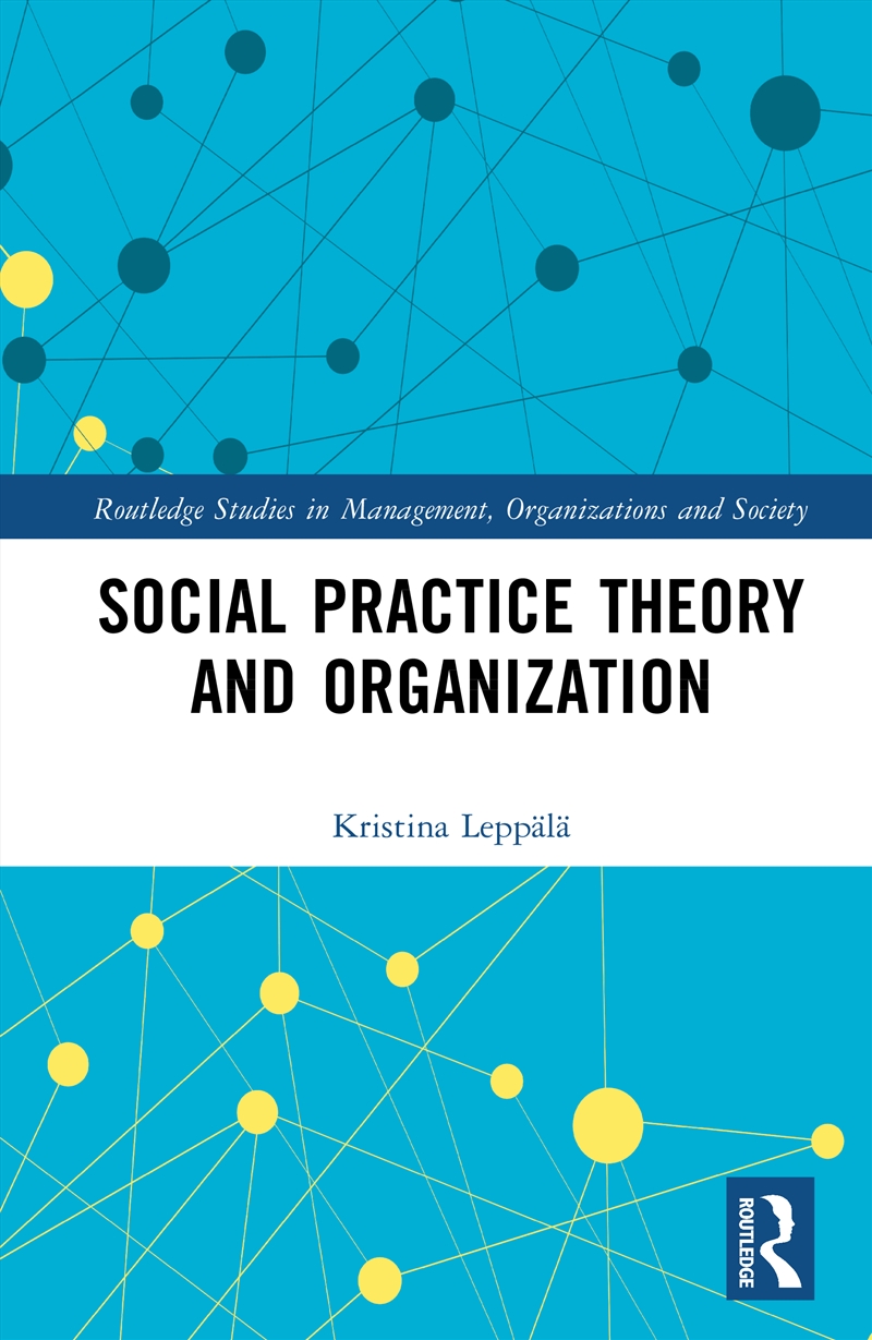 Social Practice Theory and Organization/Product Detail/Business Leadership & Management