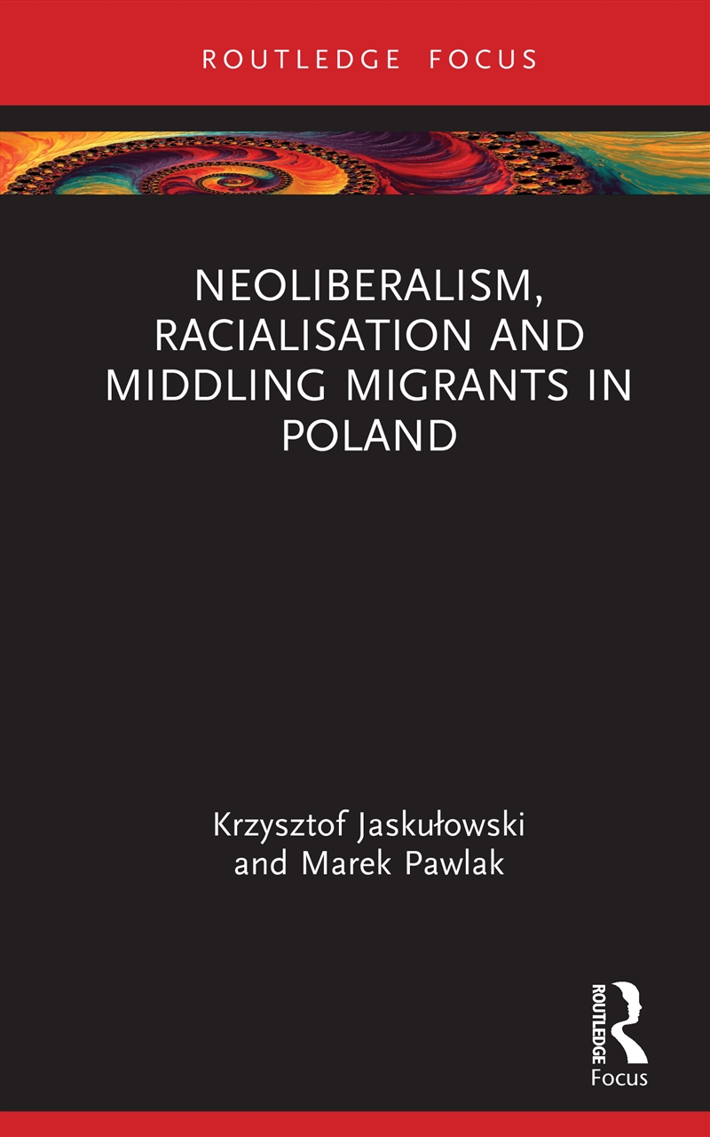Neoliberalism, Racialisation and Middling Migrants in Poland/Product Detail/Society & Culture