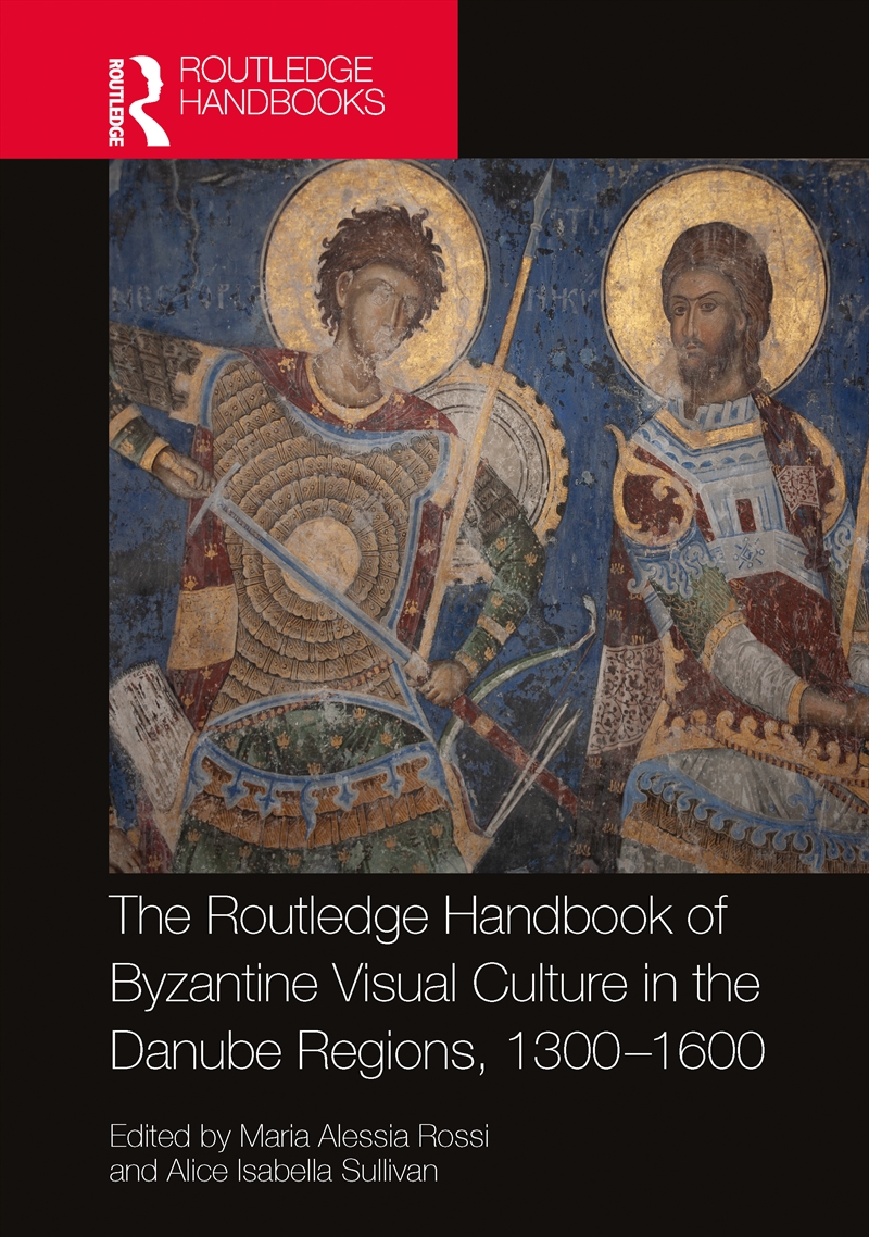 The Routledge Handbook of Byzantine Visual Culture in the Danube Regions, 1300-1600/Product Detail/History