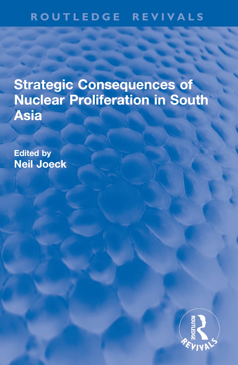 Strategic Consequences of Nuclear Proliferation in South Asia/Product Detail/Military