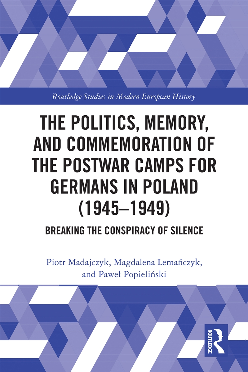 The Politics, Memory, and Commemoration of the Postwar Camps for Germans in Poland (1945-1949)/Product Detail/History