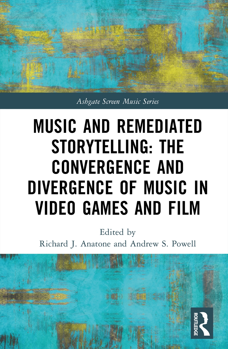 Music and Remediated Storytelling: The Convergence and Divergence of Music in Video Games and Film/Product Detail/Society & Culture