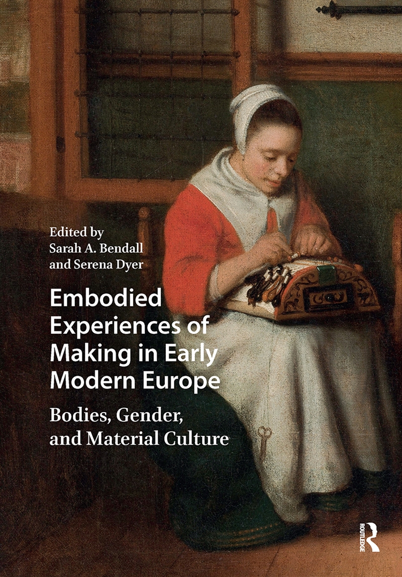 Embodied Experiences of Making in Early Modern Europe/Product Detail/History