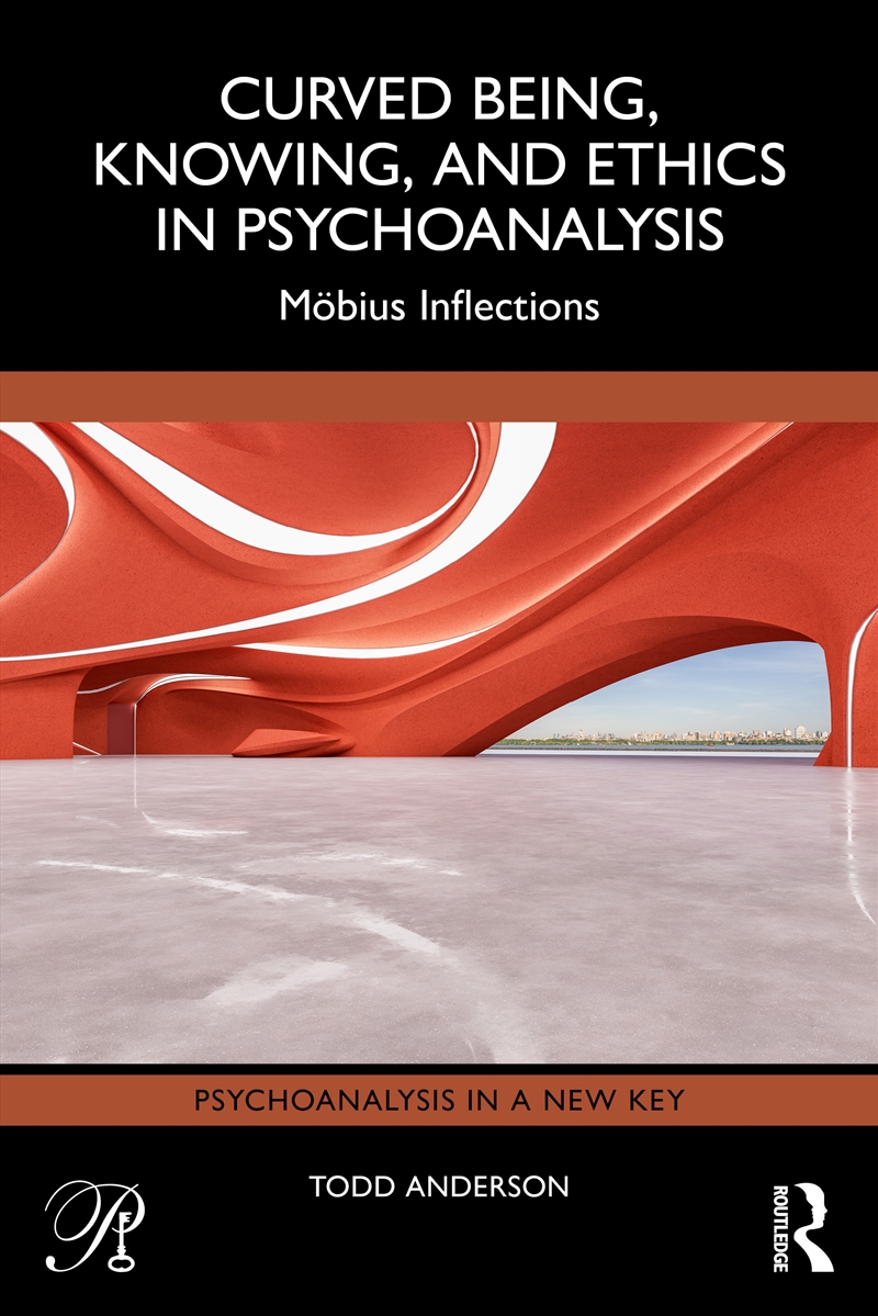 Curved Being, Knowing, and Ethics in Psychoanalysis/Product Detail/Psychology