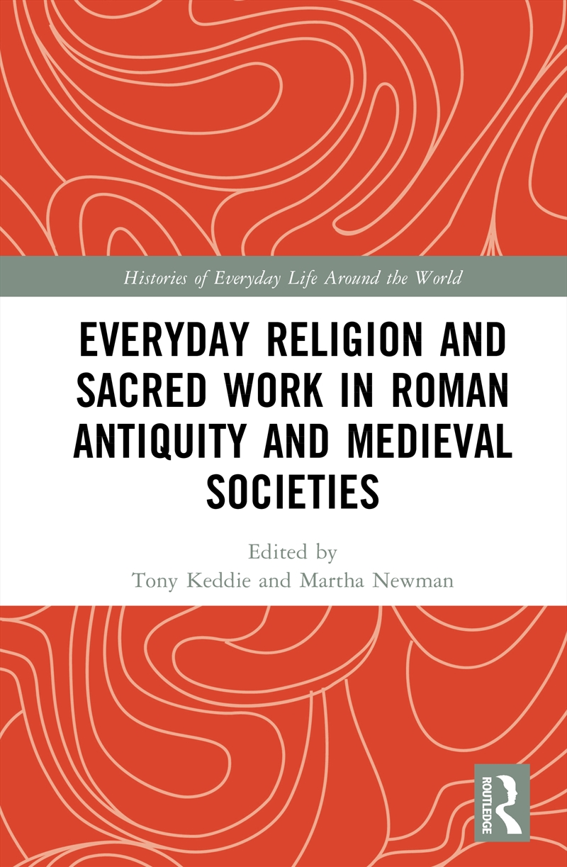 Everyday Religion and Sacred Work in Roman Antiquity and Medieval Societies/Product Detail/History