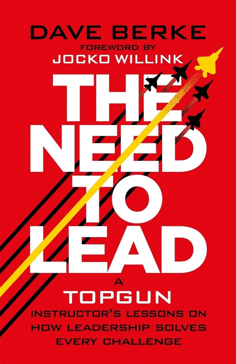 The Need to Lead : A TOPGUN Instructor’s Lessons on How Leadership Solves Every Challenge/Product Detail/Business Leadership & Management