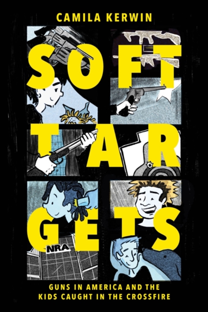 Soft Targets : Guns in America and the Kids Caught in the Crossfire/Product Detail/Graphic Novels