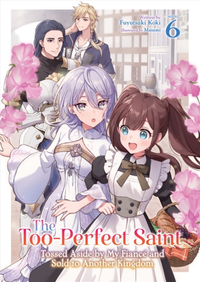The Too-Perfect Saint: Tossed Aside by My Fianc and Sold to Another Kingdom (Light Novel) Vol. 6/Product Detail/Graphic Novels