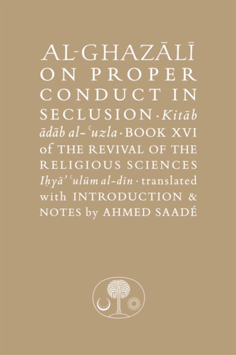 Al-Ghazali on Proper Conduct in Seclusion : Book XVI of the Revival of the Religious Sciences/Product Detail/Religion & Beliefs