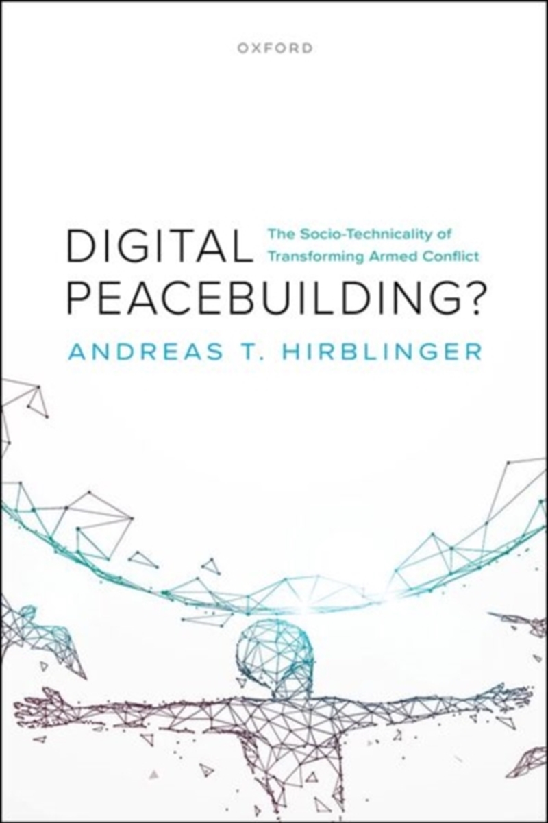 Digital Peacebuilding? : The Socio-Technicality of Transforming Armed Conflict/Product Detail/Politics & Government