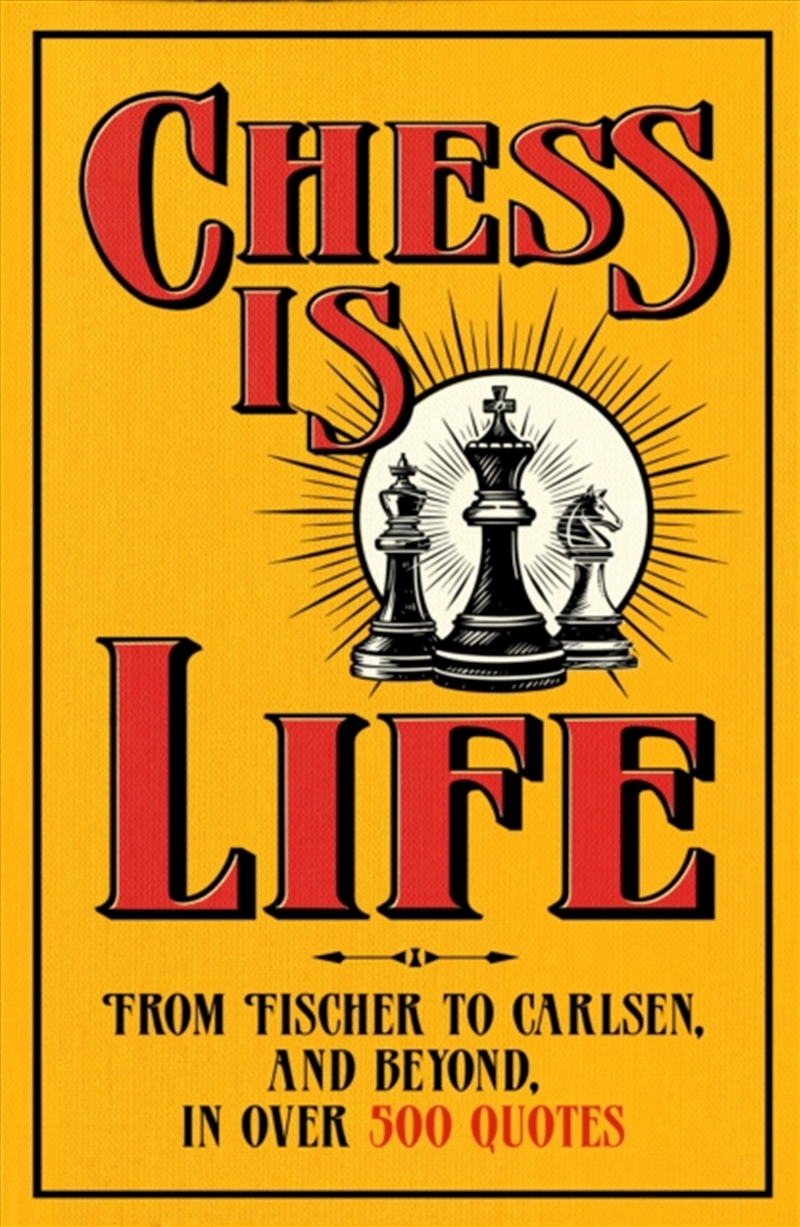 Chess is Life : The Wit and Wisdom of the Chess World, in Three Hundred Quotes/Product Detail/Sport & Recreation