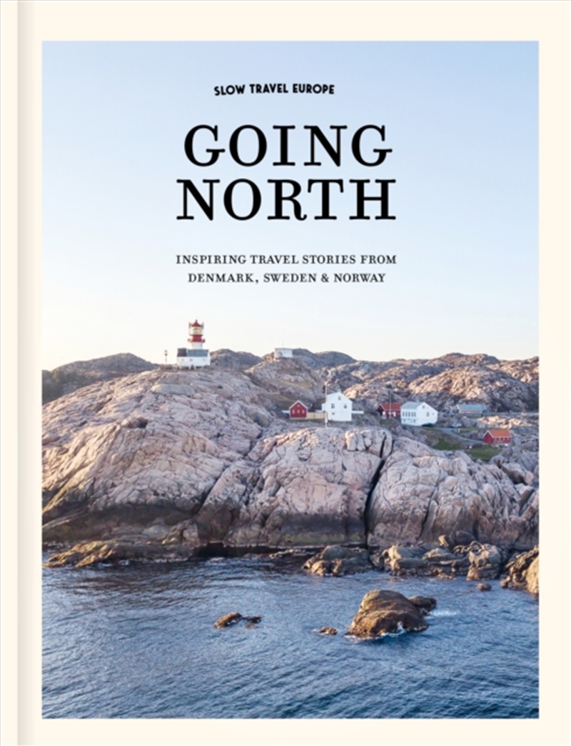 Slow Travel Europe: Going North : Inspiring Travel Stories from Denmark, Sweden & Norway/Product Detail/Travel & Holidays