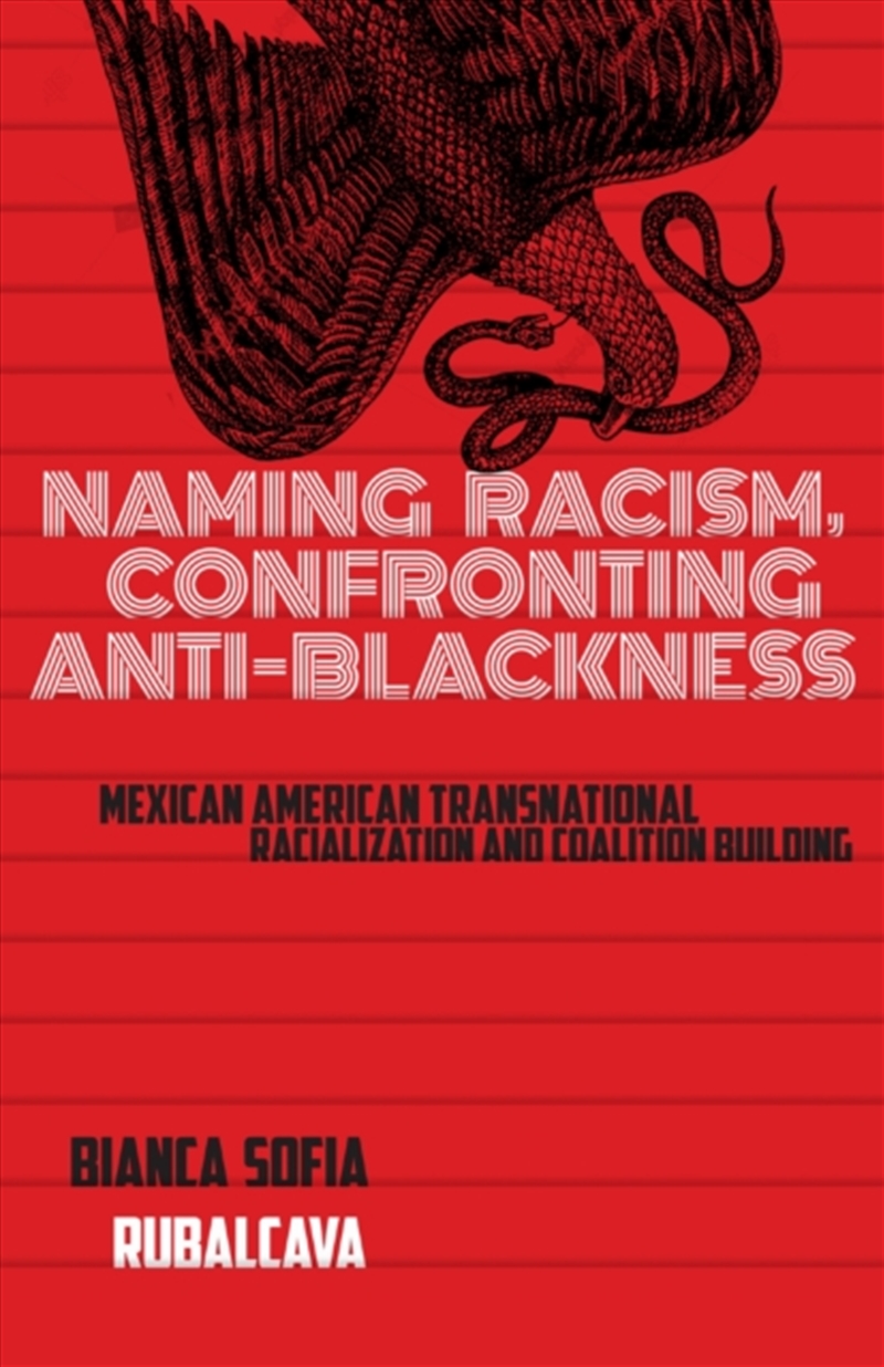 Naming Racism, Confronting Anti-Blackness : Mexican American Transnational Racialization and Coaliti/Product Detail/Society & Culture