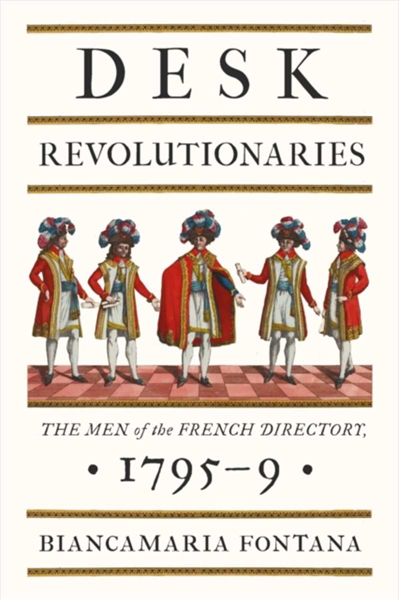 Desk Revolutionaries : The Men of the French Directory, 1795-9/Product Detail/History