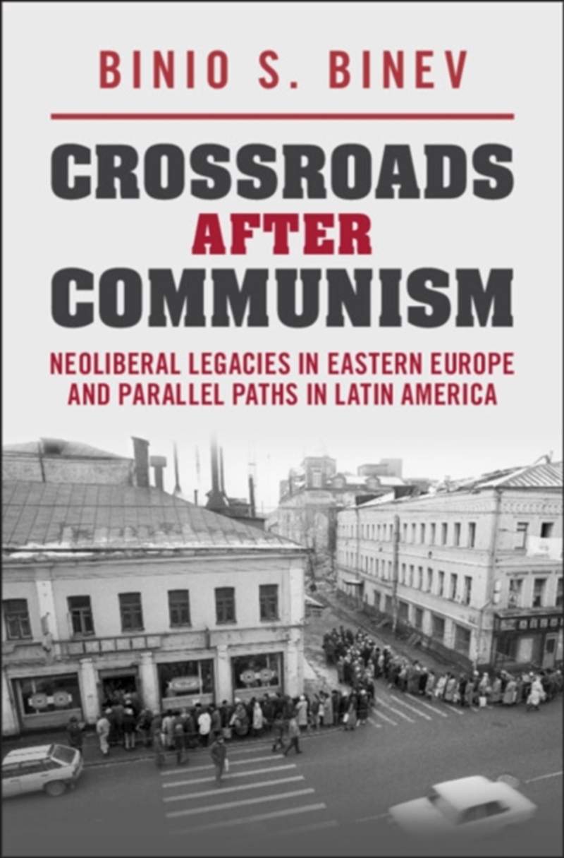 Crossroads After Communism : Neoliberal Legacies in Eastern Europe and Parallel Paths in Latin Ameri/Product Detail/Politics & Government