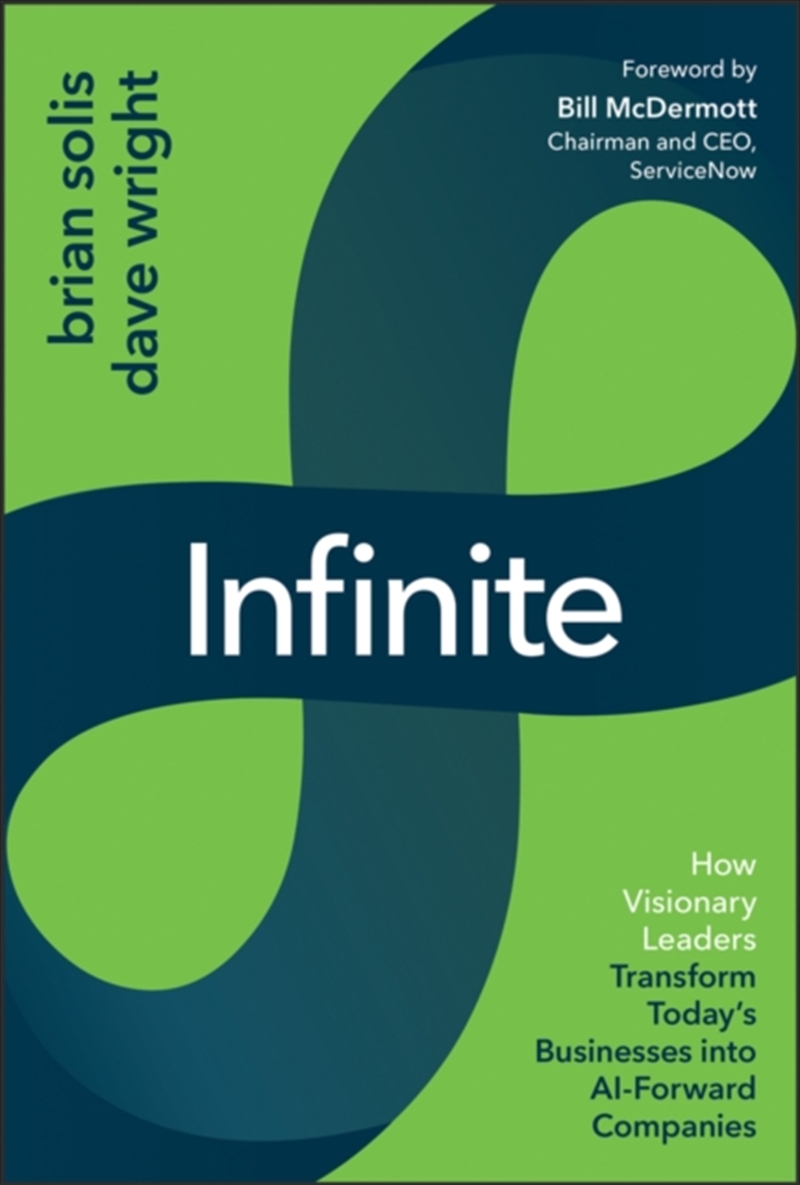 Infinite : How Visionary Leaders Transform Today's Businesses into AI-Forward Companies/Product Detail/Business Leadership & Management