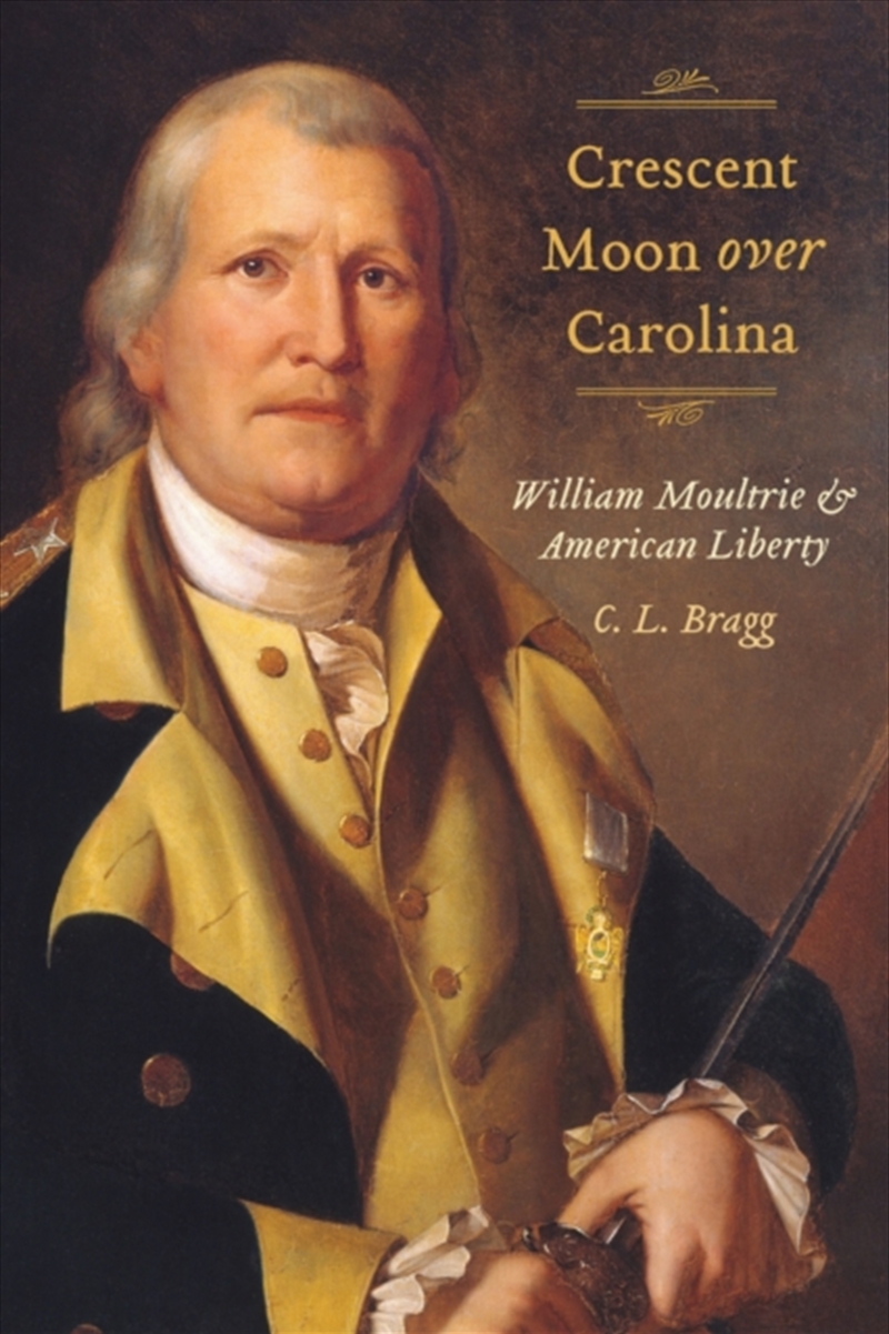 Crescent Moon Over Carolina : William Moultrie and American Liberty/Product Detail/History