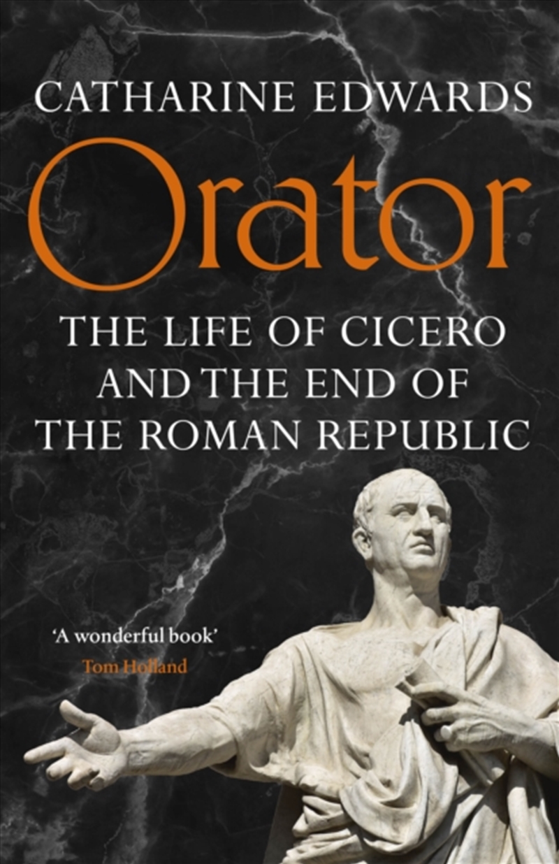 Orator : The Life of Cicero and the End of the Roman Republic/Product Detail/History