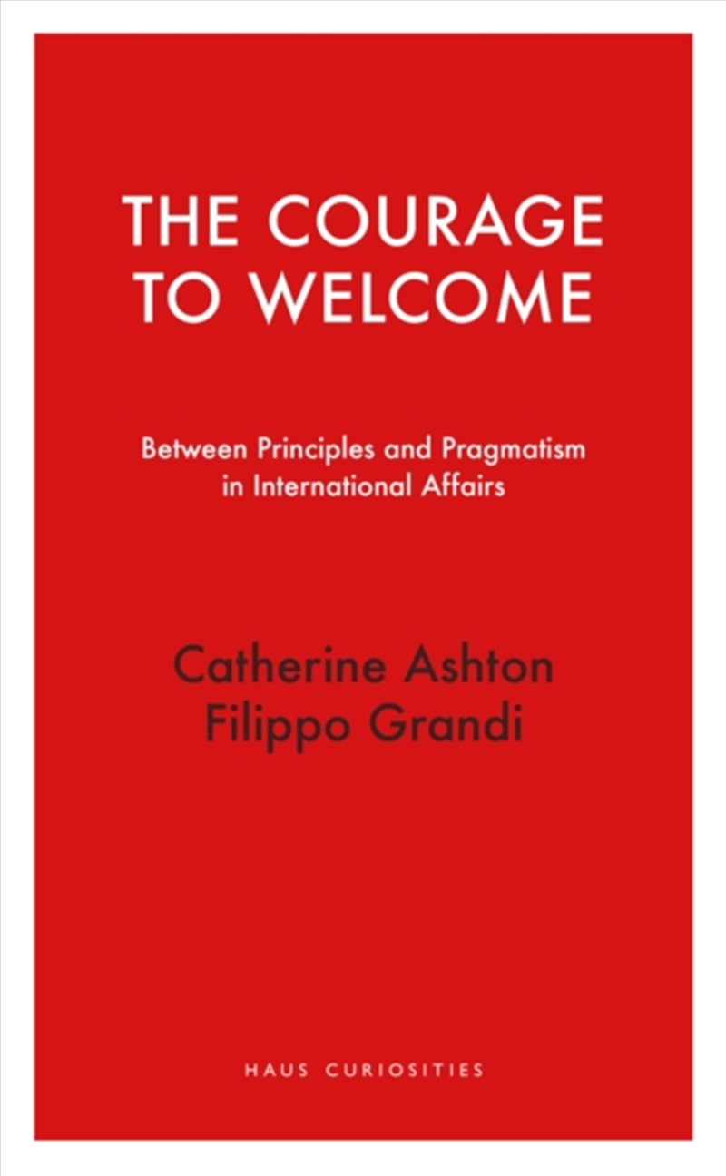 The Courage to Welcome : Between principles and pragmatism in international affairs/Product Detail/Politics & Government