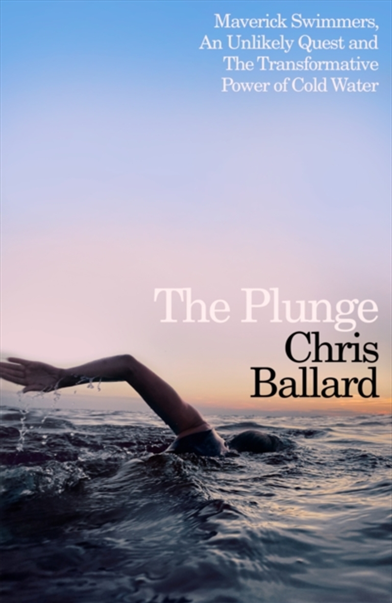 The Plunge : Maverick Swimmers, An Unlikely Quest, and The Transformative Power of Cold Water/Product Detail/Sport & Recreation