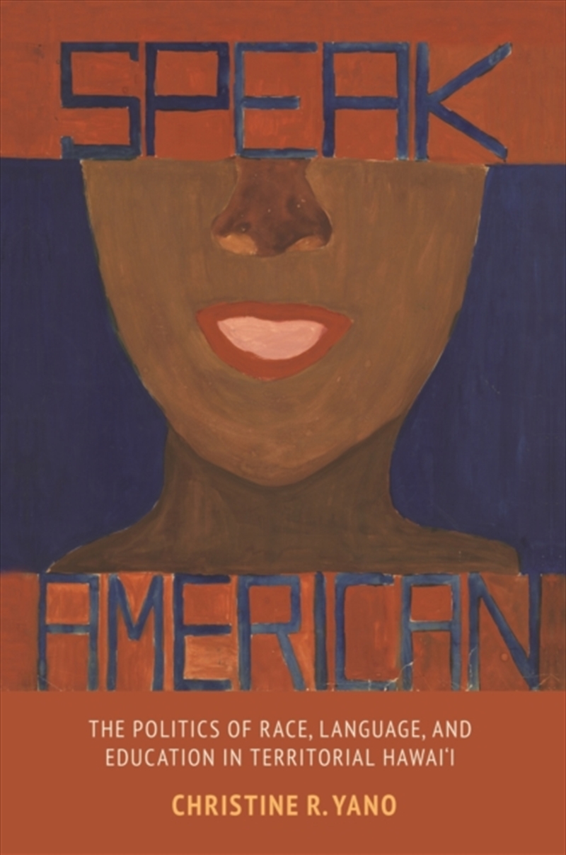 Speak American : The Politics of Race, Language, and Education in Territorial Hawai‘i/Product Detail/Society & Culture