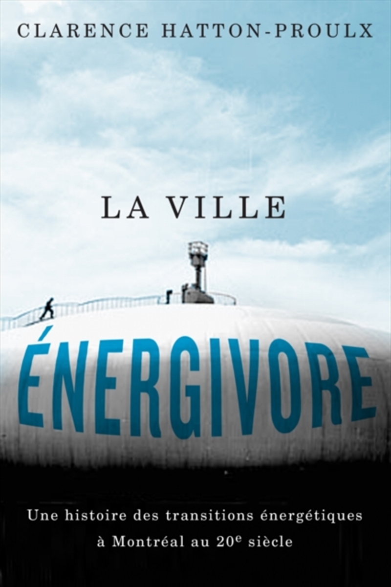 La Ville energivore : Une Histoire Des Transitions energetiques a Montreal Au 20e Siecle/Product Detail/History
