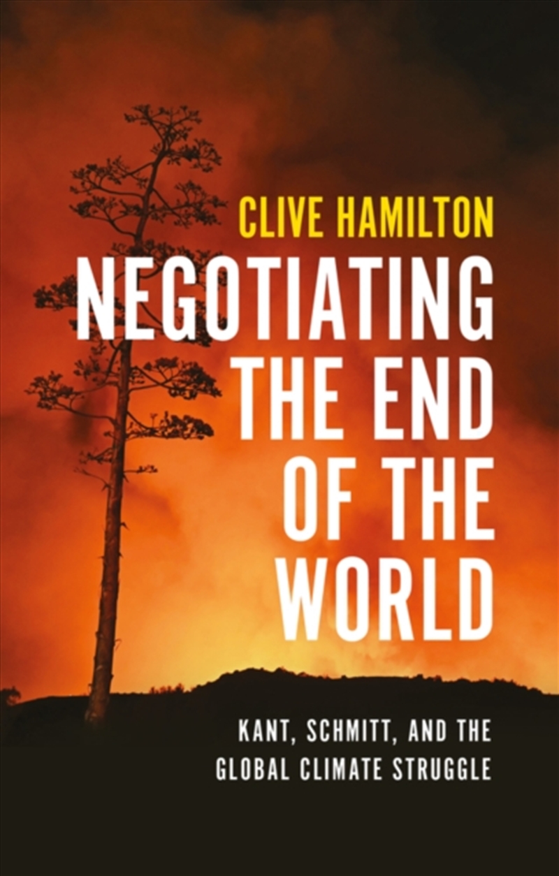 Negotiating the End of the World : Kant, Schmitt, and the Global Climate Struggle/Product Detail/Politics & Government
