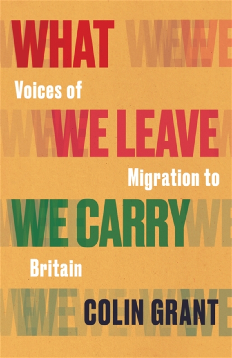 What We Leave We Carry: Voices of Migration to Britain/Product Detail/Society & Culture