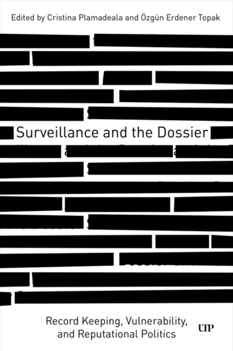 Surveillance and the Dossier : Record Keeping, Vulnerability, and Reputational Politics/Product Detail/Politics & Government