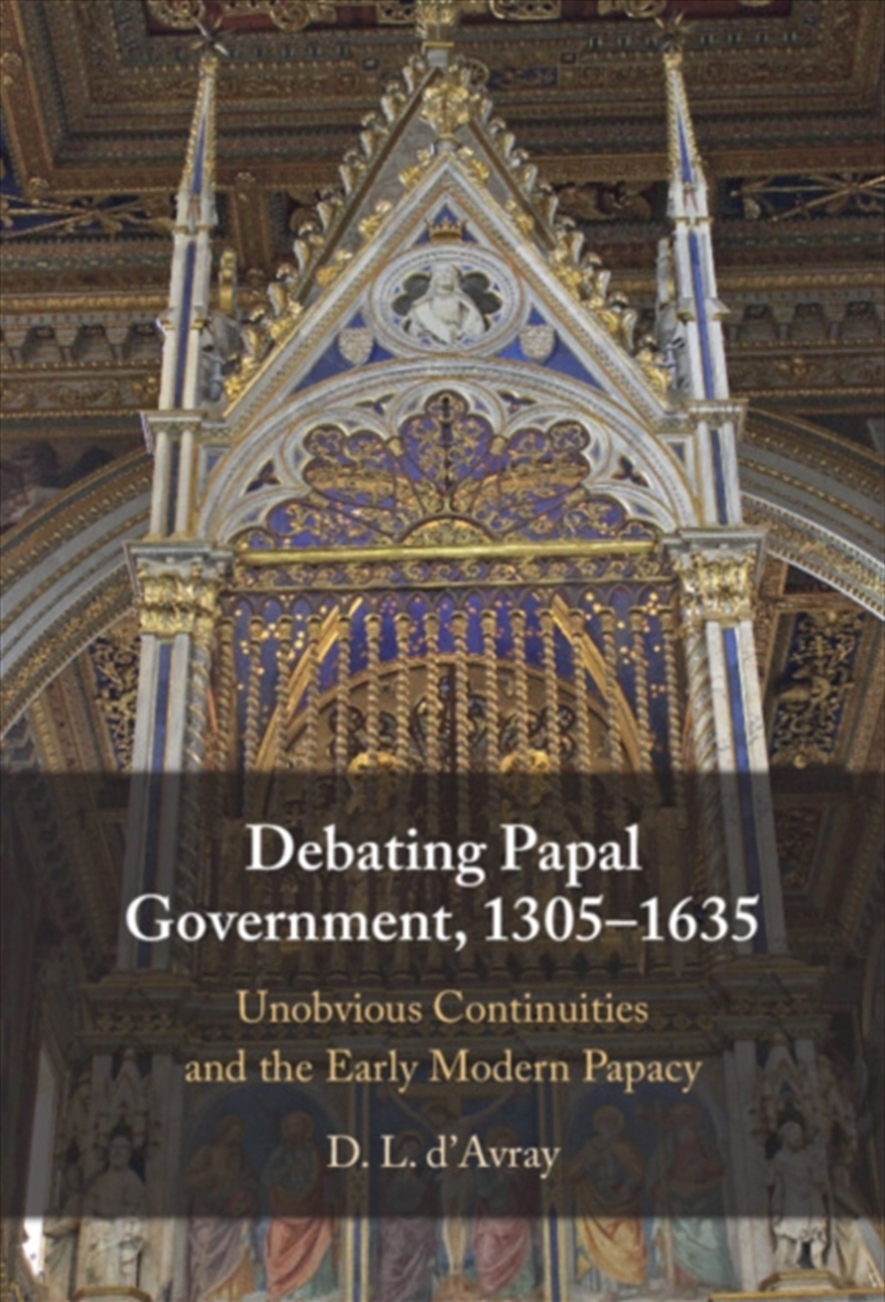 Debating Papal Government, 1305-1635 : Unobvious Continuities and the Early Modern Papacy/Product Detail/History