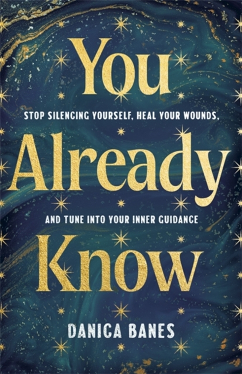You Already Know : Stop Silencing Yourself, Heal Your Wounds and Tune in to Your Inner Guidance/Product Detail/Psychology