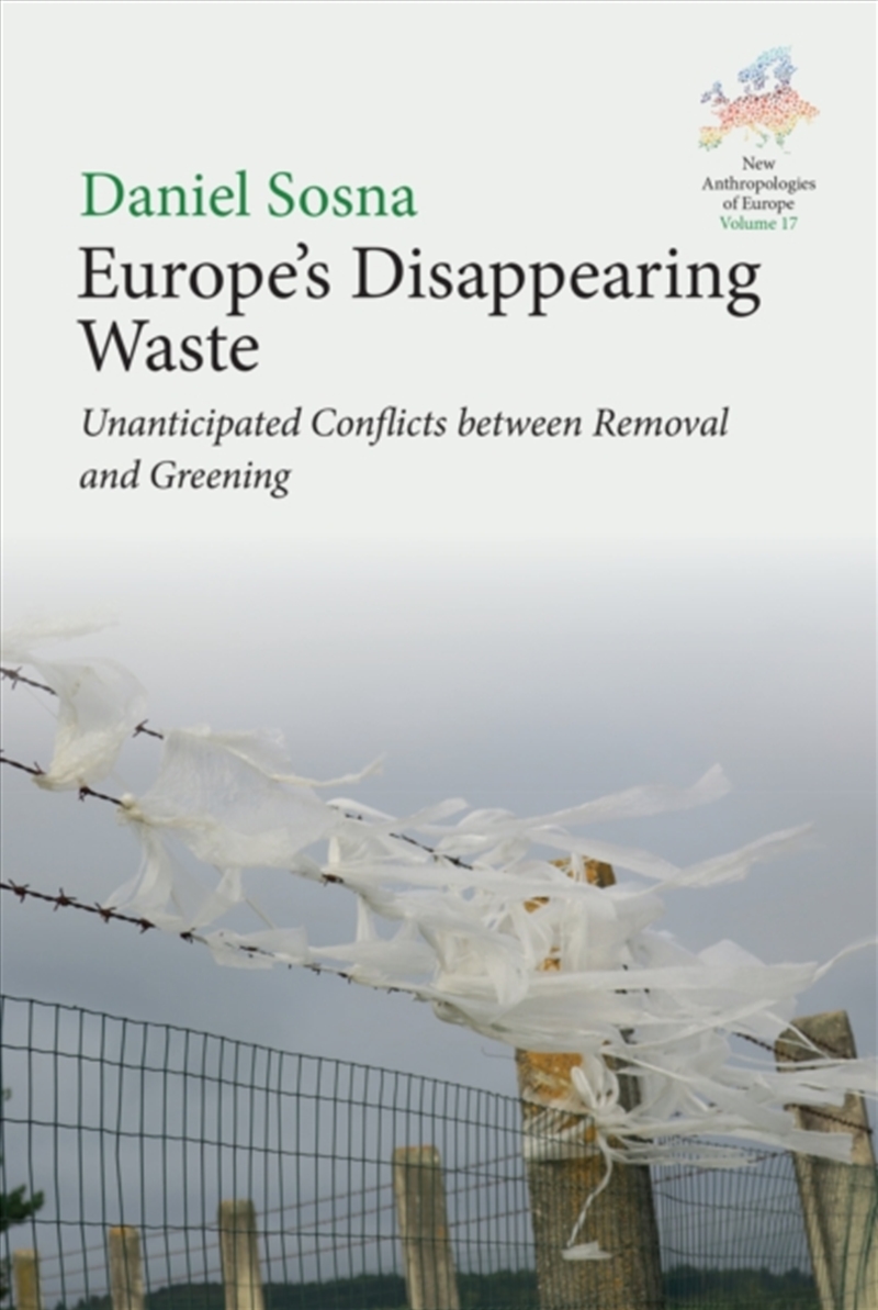 Europe’s Disappearing Waste : Unanticipated Conflicts between Removal and Greening/Product Detail/Society & Culture