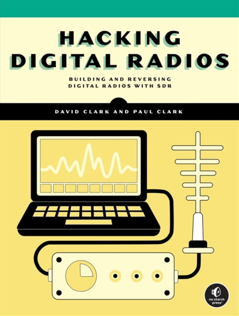 Hacking Digital Radios : Building and Reversing Digital Radios with SDR/Product Detail/Technology & Engineering