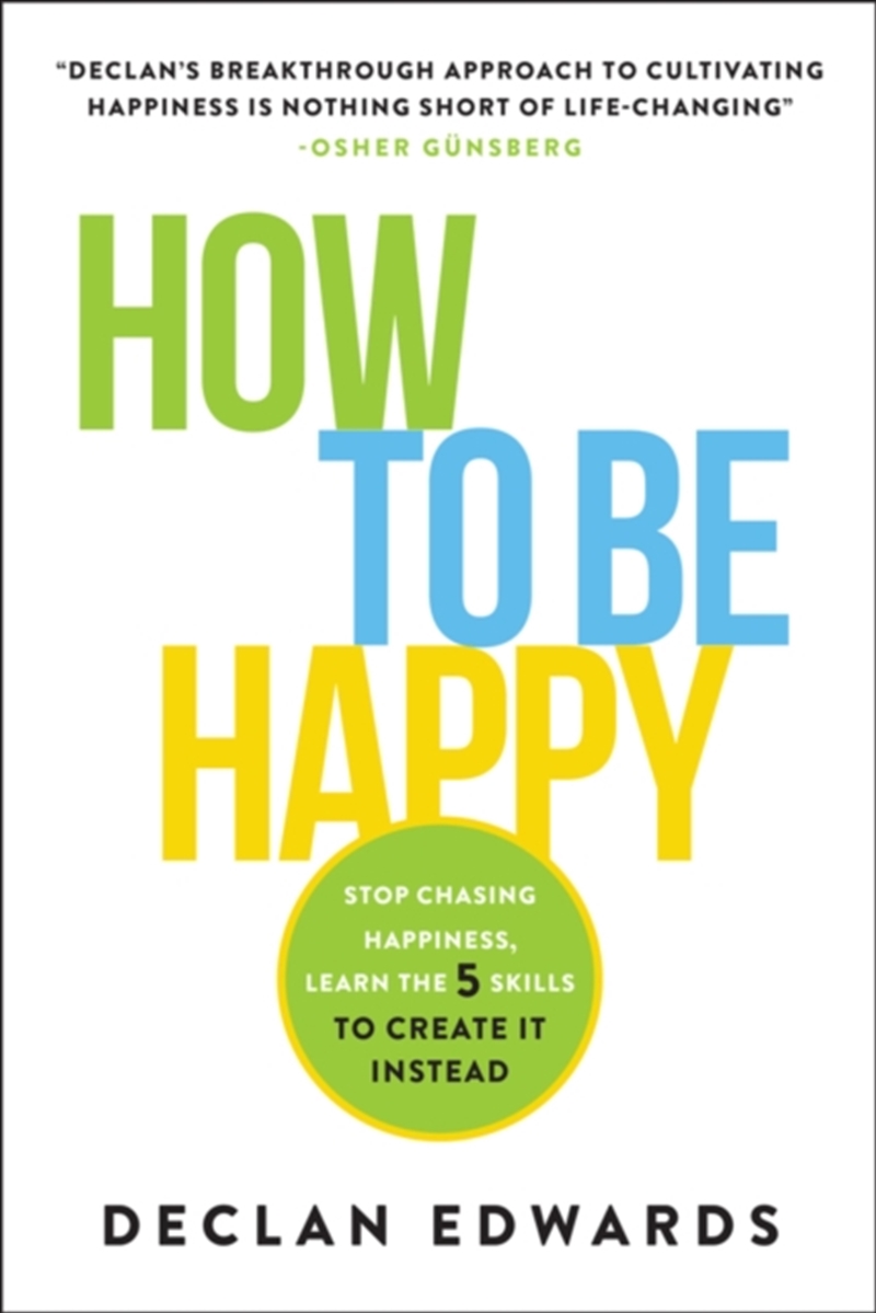 How To Be Happy : Stop Chasing Happiness, Learn the 5 Skills to Create It Instead/Product Detail/Self Help & Personal Development