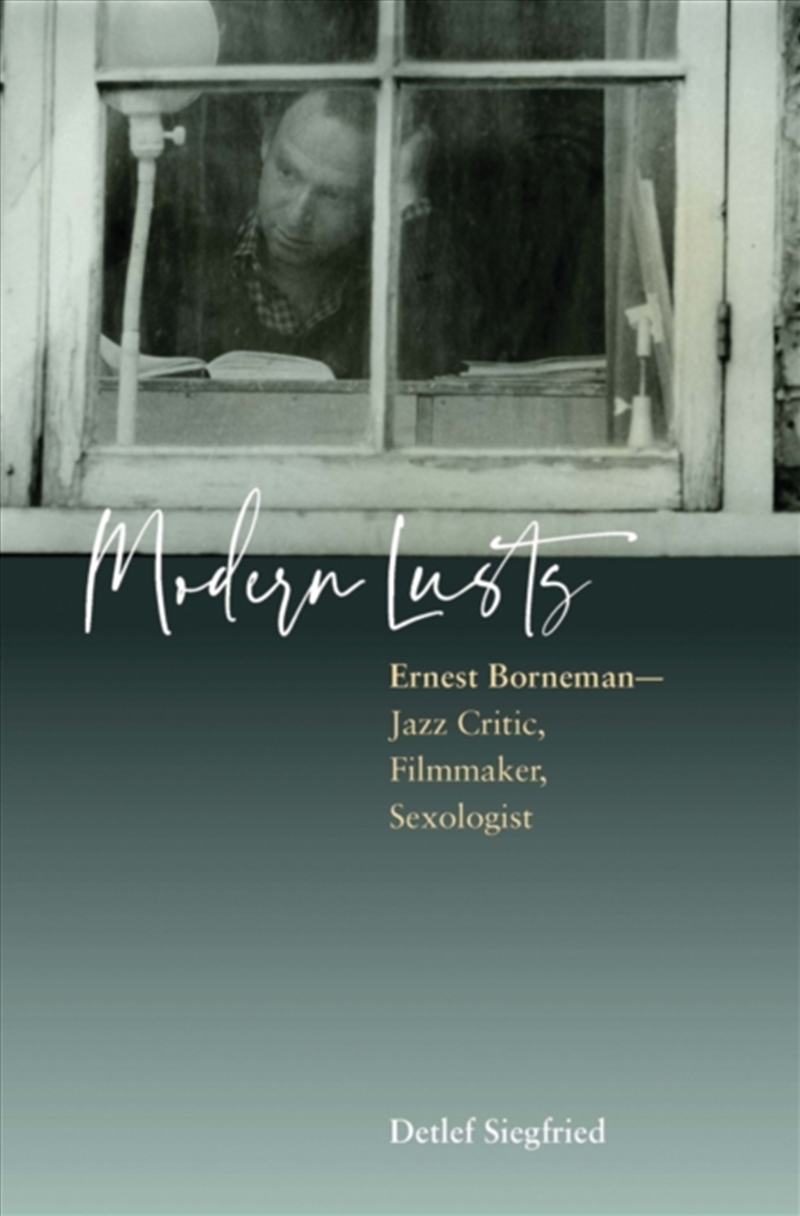 Modern Lusts : Ernest Borneman: Jazz Critic, Filmmaker, Sexologist/Product Detail/History